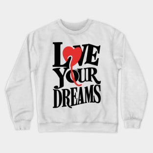 Love Your Dreams Typographic Design Crewneck Sweatshirt